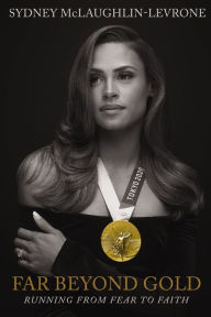 Book downloading e free Far Beyond Gold: Running from Fear to Faith by Sydney McLaughlin
