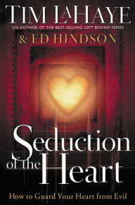Title: Seduction of the Heart: How to Guard Your Heart From Evil, Author: Tim LaHaye