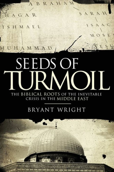 Seeds of Turmoil: the Biblical Roots Inevitable Crisis Middle East