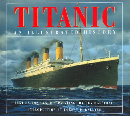 Titanic: An Illustrated History by Don Lynch, Ken Marschall, Ken ...