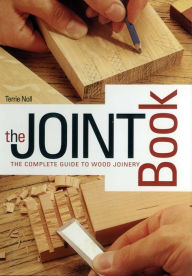 Title: Joint Book: The Complete Guide to Wood Joinery, Author: Terrie Noll