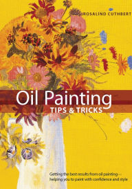 Title: Oil Painting Tips & Tricks, Author: Rosalind Cuthbert