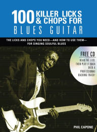 Title: 100 Killer Licks And Chops For Blues Guitar, Author: Phil Capone