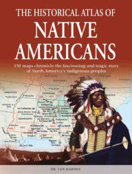 Title: Historical Atlas of Native Americans, Author: Ian Barnes