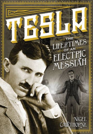 Title: Tesla The Life and Times of an Electric Messiah, Author: Nigel Cawthorne