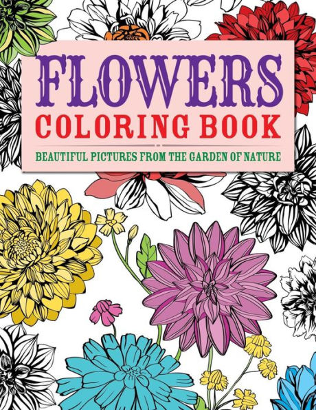 Flowers Coloring Book: Beautiful Pictures from the Garden of Nature