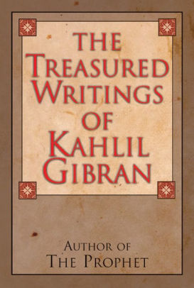 The Treasured Writings Of Kahlil Gibran Author Of The