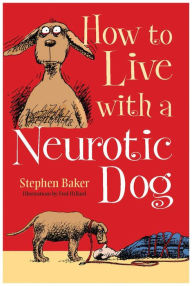 Title: How to Live with a Neurotic Dog, Author: Stephen Baker