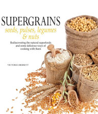 Title: Super Grains: Seeds, Pulses, Legumes & Nuts, Author: Victoria Merrett