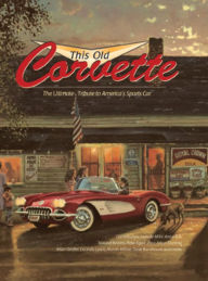 Title: This Old Corvette: The Ultimate Tribute to America's Sports Car, Author: Michael Dregni