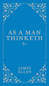 Title: As a Man Thinketh, Author: James Allen