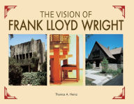 Title: The Vision of Frank Lloyd Wright, Author: Thomas A. Heinz