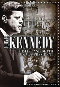 Title: John F. Kennedy: The Life and Death of a US President, Author: Charlotte Montague