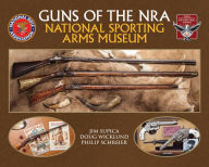 Title: Guns of the NRA National Sporting Arms Museum, Author: Peter A. McGeough