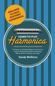 Title: Learn to Play Harmonica: Illustrated Techniques for Blues, Rock, Country, and Jazz, Author: Sandy Weltman