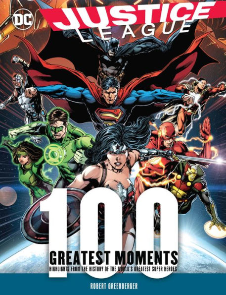 Justice League: The 100 Greatest Moments: Highlights from the History of the World's Greatest Super Heroes
