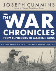 Title: War Chronicles: From Flintlocks to Machine Guns, Author: Joseph Cummins