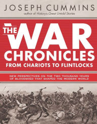 Title: War Chronicles: From Chariots to Flintlocks, Author: Joseph Cummins