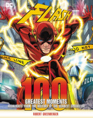 Download books isbn number Flash: 100 Greatest Moments: Highlights from the History of the Scarlet Speedster by Robert Greenberger 9780785837138 RTF