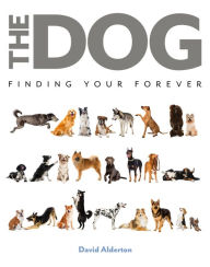 Title: The Dog: Finding Your Forever, Author: David Alderton