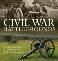 Title: Civil War Battlefields: The Illustrated History of the War's Pivotal Battles and Campaigns, Author: Richard Sauers