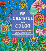 Free audio books to download for ipod Be Grateful and Color: Channel Your Stress Into a Mindful, Creative Activity 9780785838678 CHM FB2 PDF
