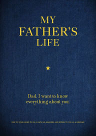 Title: My Father's Life: Dad, I Want to Know Everything About You - Give to Your Father to Fill in with His Memories and Return to You as a Keepsake, Author: Chartwell Books