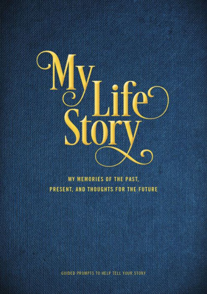 My Life Story: My Memories of the Past, Present, and Thoughts for the Future - Guided Prompts to Help Tell Your Story