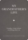 My Grandfather's Life: Grandpa, I Want to Know Everything About You - Give to Your Grandfather to Fill in with His Memories and Return to You as a Keepsake