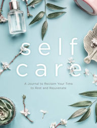 Title: Self Care: A Journal to Reclaim Your Time to Rest and Rejuvenate, Author: Chartwell Books