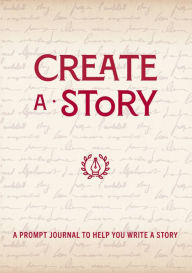 Title: Create a Story: A Prompt Journal to Help You Write a Story, Author: Chartwell Books