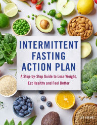 Title: Intermittent Fasting Action Plan: A Step-by-Step Guide to Lose Weight, Eat Healthy, and Feel Better, Author: Lee Holmes