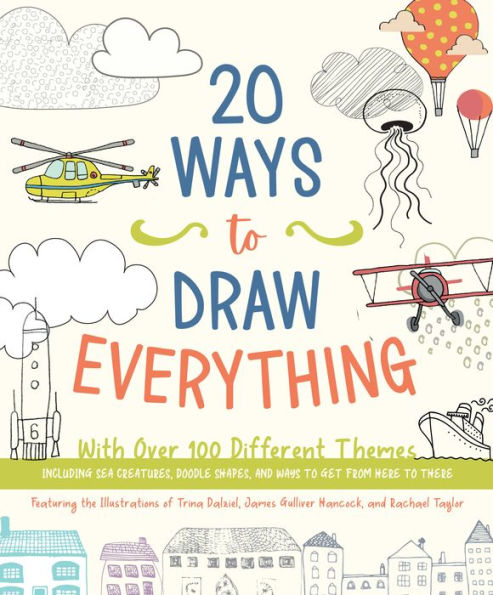 20 Ways to Draw Everything: With Over 100 Different Themes