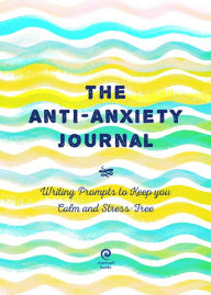 Title: Anti-Anxiety Journal: Writing Prompts to Keep You Calm and Stress Free, Author: Chartwell Books