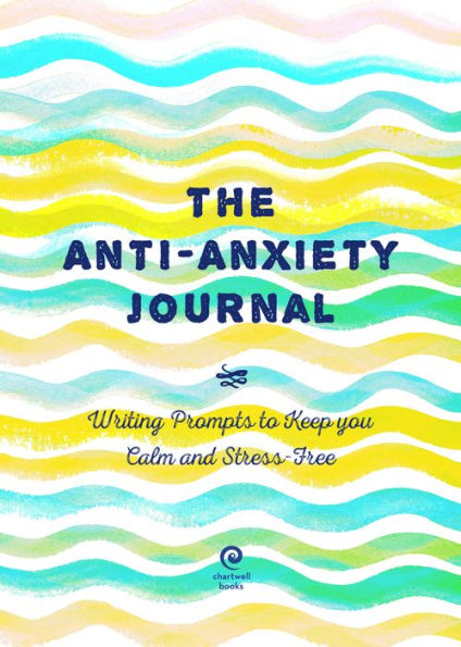 Anti-Anxiety Journal: Writing Prompts to Keep You Calm and Stress Free