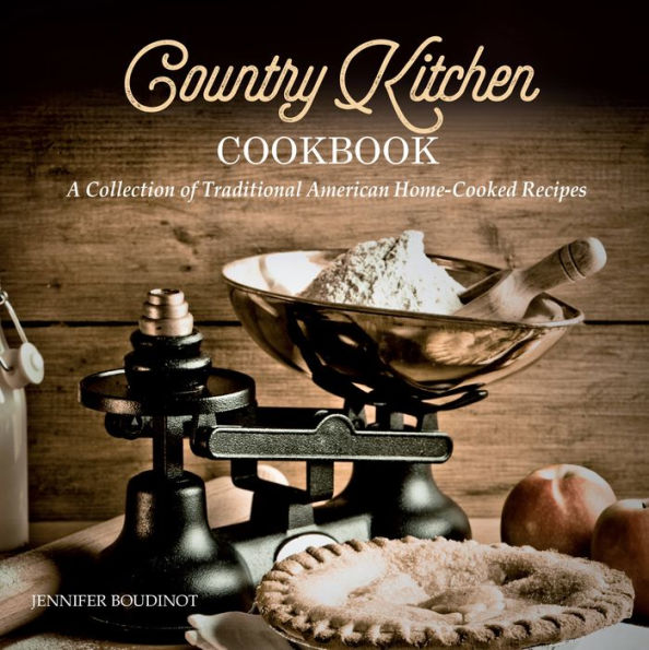 Country Kitchen Cookbook: A Collection of Traditional American Home-Cooked Recipes
