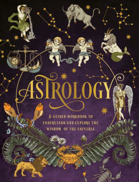 Astrology: A Guided Workbook: Understand and Explore the Wisdom of the Universe