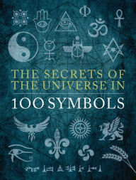 Title: The Secrets of the Universe in 100 Symbols, Author: Sarah Bartlett