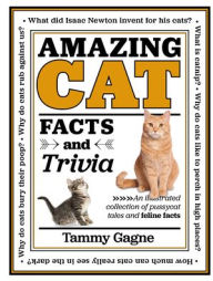 Amazing Cat Facts and Trivia: An Illustrated Collection of Pussycat Tales and Feline Facts