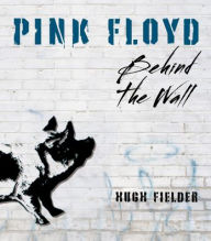 Title: Pink Floyd: Behind the Wall, Author: Hugh Fielder