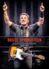 Title: Bruce Springsteen: An Illustrated Biography, Author: Meredith Ochs
