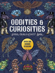 Oddities & Curiosities Sticker, Color & Activity Book: Over 200 Unique Stickers