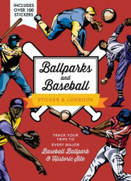 Read download books online free Ballparks and Baseball Sticker & Logbook: Track Your Trips to Every Major Baseball Ballpark & Historic Site iBook 9780785846277