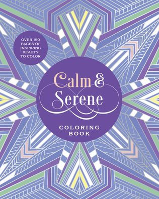 Calm & Serene Coloring Book: Over 150 Pages of Inspiring Beauty to Color with Beautiful Sprayed Edges