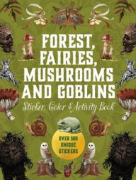 Books free downloads Forest, Fairies, Mushrooms and Goblins Sticker, Color & Activity Book  by Chartwell Books 9780785846888 in English