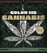 Title: Color Me Cannabis: A Coloring Experience for a Creative High-More Than 100 Pages to Color, Author: Chartwell Books