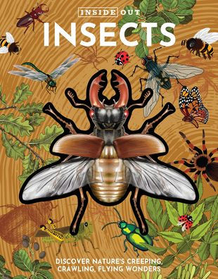 Inside Out Insects: Discover Nature's Creeping, Crawling, Flying Wonders