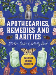 Title: Apothecaries, Remedies and Rarities Sticker, Color & Activity Book: Over 500 Unique Stickers, Author: Chartwell Books