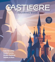 Title: Castlecore Coloring Book: Color Beautiful Castle Scenes, Ornate Medieval Details & More, Author: Chartwell Books
