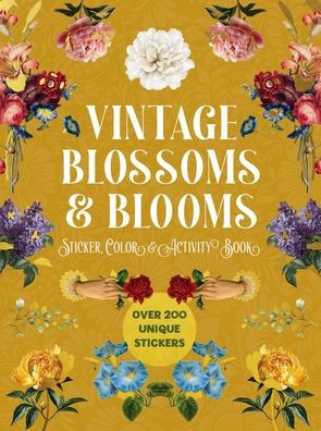 Vintage Blossoms and Blooms Sticker, Color and Activity Book: Over 200 Unique Stickers